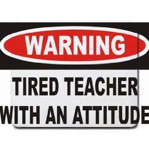  Warning: Tired Teacher with an attitude Mousepad: Office 