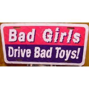  Bad Girls Drive Bad Toys Embossed Metal License Plate 