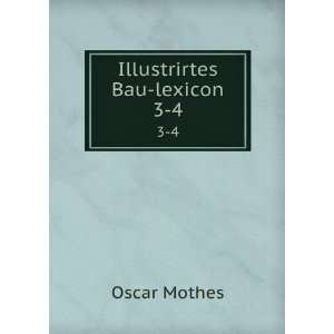  Illustrirtes Bau lexicon. 3 4: Oscar Mothes: Books