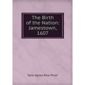   The Birth of the Nation Jamestown, 1607 Sara Agnes Rice Pryor Books