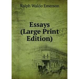   : Essays (Large Print Edition): Ralph Waldo, 1803 1882 Emerson: Books