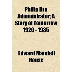  Philip Dru Administrator; A Story of Tomorrow 1920   1935 