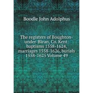   1558 1626, burials 1558 1625 Volume 49 Boodle John Adolphus Books