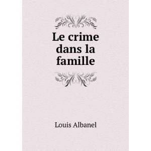  Le crime dans la famille: Louis Albanel: Books