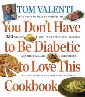 You Dont Have to be Diabetic to Love This Cookbook 250 Amazing 