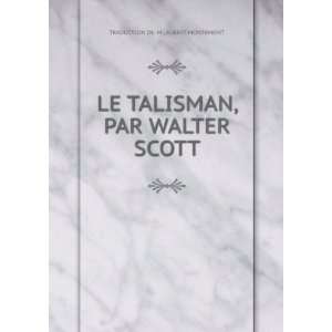   TALISMAN, PAR WALTER SCOTT TRADUCTION DE. M . ALBERT MONTEMONT Books