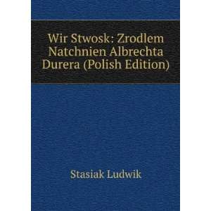   Natchnien Albrechta Durera (Polish Edition) Stasiak Ludwik Books
