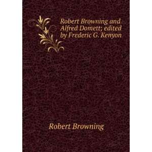   Alfred Domett; edited by Frederic G. Kenyon Robert Browning Books