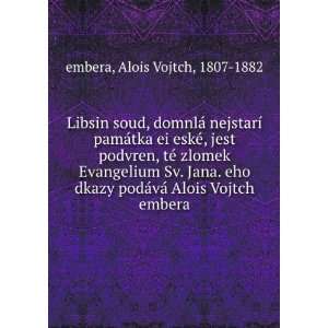   ¡vÃ¡ Alois Vojtch embera Alois Vojtch, 1807 1882 embera Books