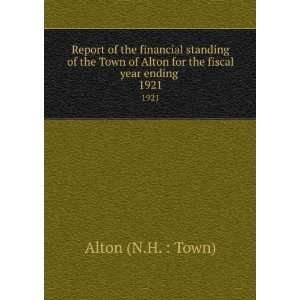   of Alton for the fiscal year ending . 1921 Alton (N.H.  Town) Books