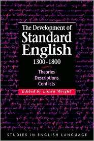 The Development of Standard English, 1300 1800: Theories, Descriptions 