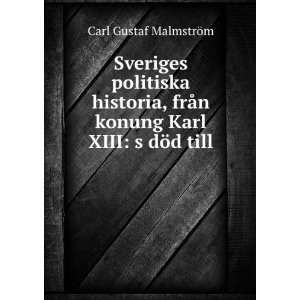  Sveriges politiska historia, frÃ¥n konung Karl XIII s 