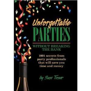 Unforgettable Parties Without Breaking Bank 1001 Secrets from Party 