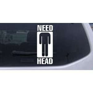 Need Head Funny Car Window Wall Laptop Decal Sticker    White 18in X 7 