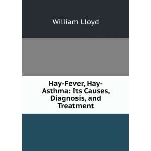   Hay Asthma: Its Causes, Diagnosis, and Treatment: William Lloyd: Books