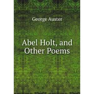  Abel Holt, and Other Poems George Auster Books