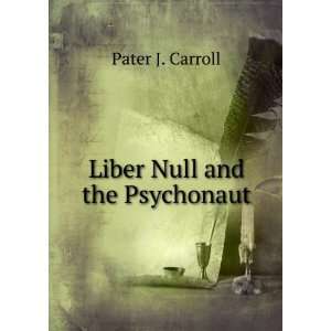 Liber Null and the Psychonaut Pater J. Carroll Books