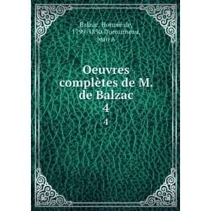   de Balzac. 4 HonorÃ© de, 1799 1850,Ducourneau, Jean A Balzac Books