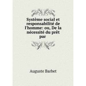   : ou, De la nÃ©cessitÃ© du prÃªt par .: Auguste Barbet: Books
