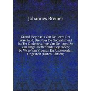   Wyze Van Vraegen En Antwoorden Opgestelt (Dutch Edition) Johannes