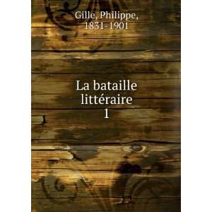    La bataille littÃ©raire. 1 Philippe, 1831 1901 Gille Books