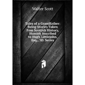   Humbly Inscribed to Hugh Littlejohn, Esq., 3D. Series Walter Scott