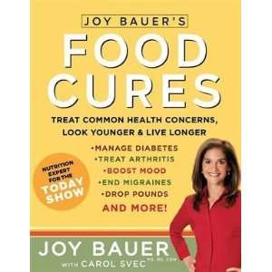 Bauers Food Cures: Treat Common Health Concerns, Look Younger & Live 