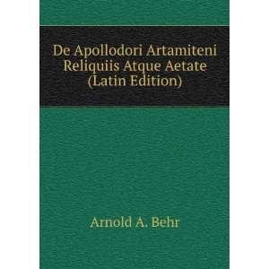   Reliquiis Atque Aetate (Latin Edition) Arnold A. Behr Books