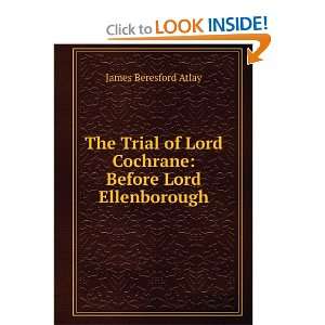   Lord Cochrane Before Lord Ellenborough James Beresford Atlay Books