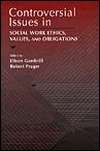 Controversial Issues in Social Work Ethics, Values, and Obligations 