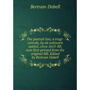   from the original MS. Edited by Bertram Dobell Bertram Dobell Books