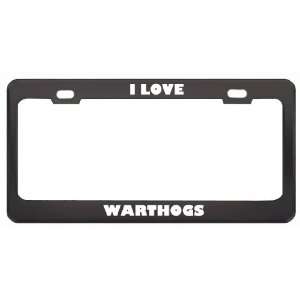  I Love Warthogs Animals Metal License Plate Frame Tag 