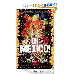 Oh Mexico! Love and Adventure in Mexico City: Lucy Neville:  