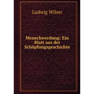   : Ein Blatt aus der SchÃ¶pfungsgeschichte: Ludwig Wilser: Books