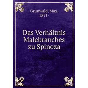   Das VerhÃ¤ltnis Malebranches zu Spinoza: Max, 1871  Grunwald: Books