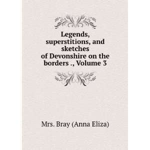   Devonshire on the borders ., Volume 3: Mrs. Bray (Anna Eliza): Books