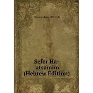  Sefer Ha atsamim (Hebrew Edition) Abravanel Isaac 1437 1508 Books