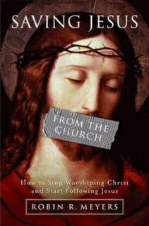   the Church How to Stop Worshiping Christ and Start Following Jesus