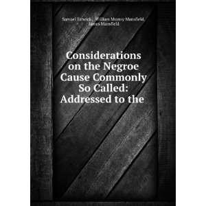 Considerations on the Negroe Cause Commonly So Called Addressed to 