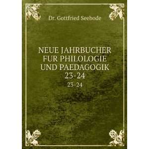   FUR PHILOLOGIE UND PAEDAGOGIK. 23 24 Dr. Gottfried Seebode Books