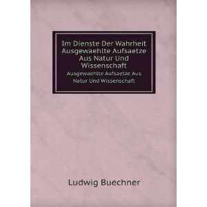  Aufsaetze Aus Natur Und Wissenschaft: Ludwig Buechner: Books