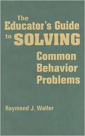 Educators Guide to Solving Common Behavior Problems, (1412957656 