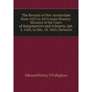   1662, to Dec. 18, 1663, Inclusive Edmund Bailey OCallaghan Books