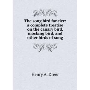  The song bird fancier: a complete treatise on the canary 