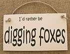funny wooden sign i d rather be digging foxes gift