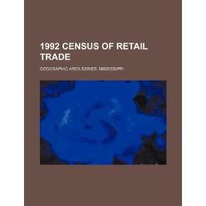 1992 census of retail trade. Geographic area series. Mississippi: U.S 