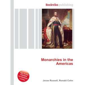  Monarchies in the Americas Ronald Cohn Jesse Russell 