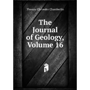   The Journal of Geology, Volume 16 Thomas Chrowder Chamberlin Books