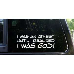  I was an atheist until I realize I AM God! funny die cut 