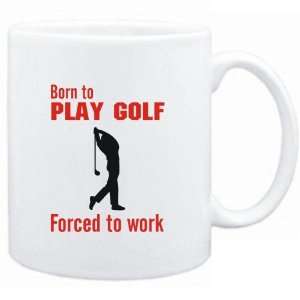  Mug White  BORN TO play Golf , FORCED TO WORK ! / SIGN 
